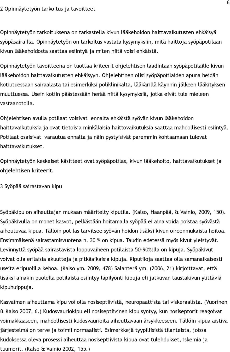 Opinnäytetyön tavoitteena on tuottaa kriteerit ohjelehtisen laadintaan syöpäpotilaille kivun lääkehoidon haittavaikutusten ehkäisyyn.