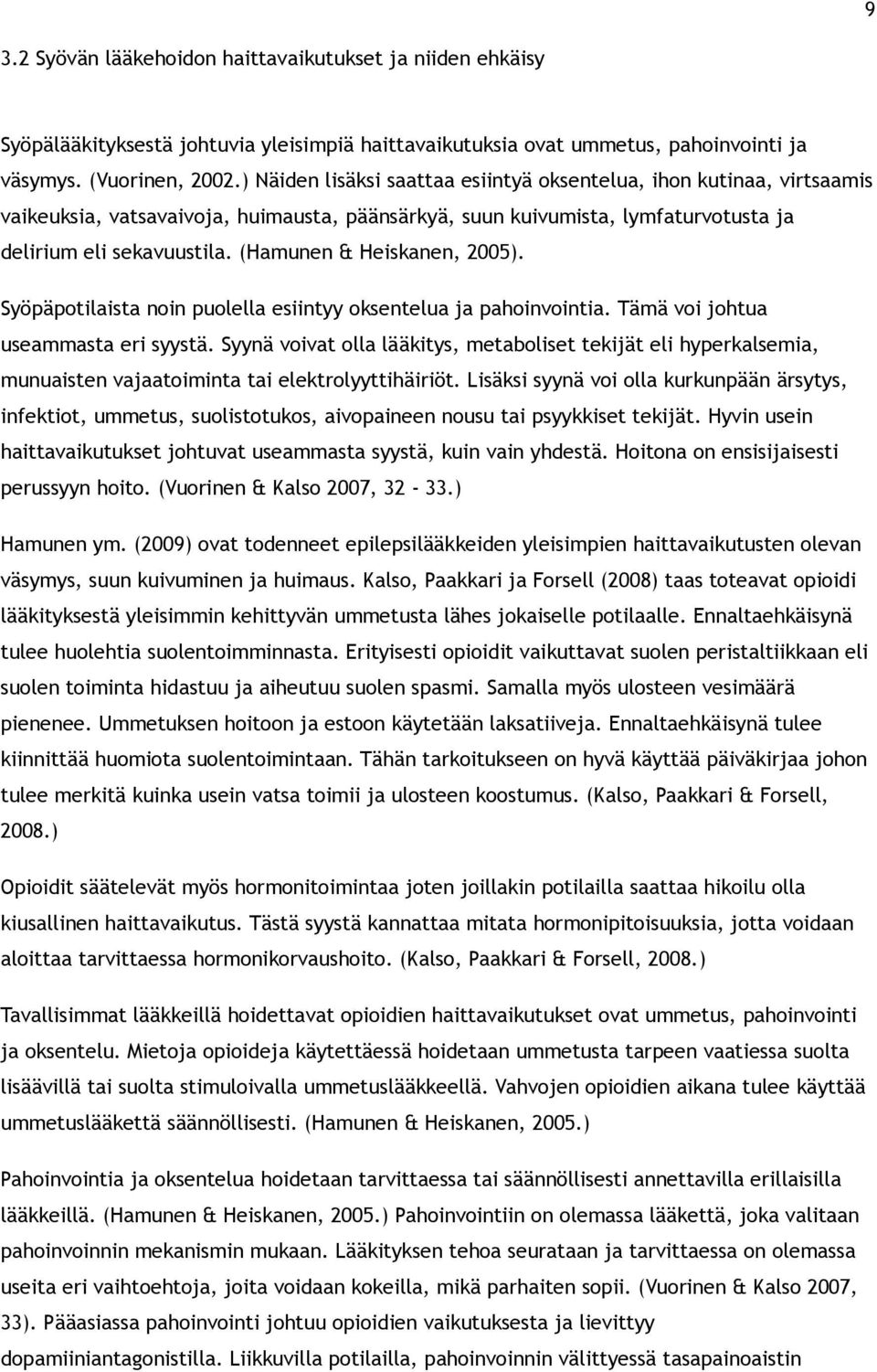 (Hamunen & Heiskanen, 2005). Syöpäpotilaista noin puolella esiintyy oksentelua ja pahoinvointia. Tämä voi johtua useammasta eri syystä.