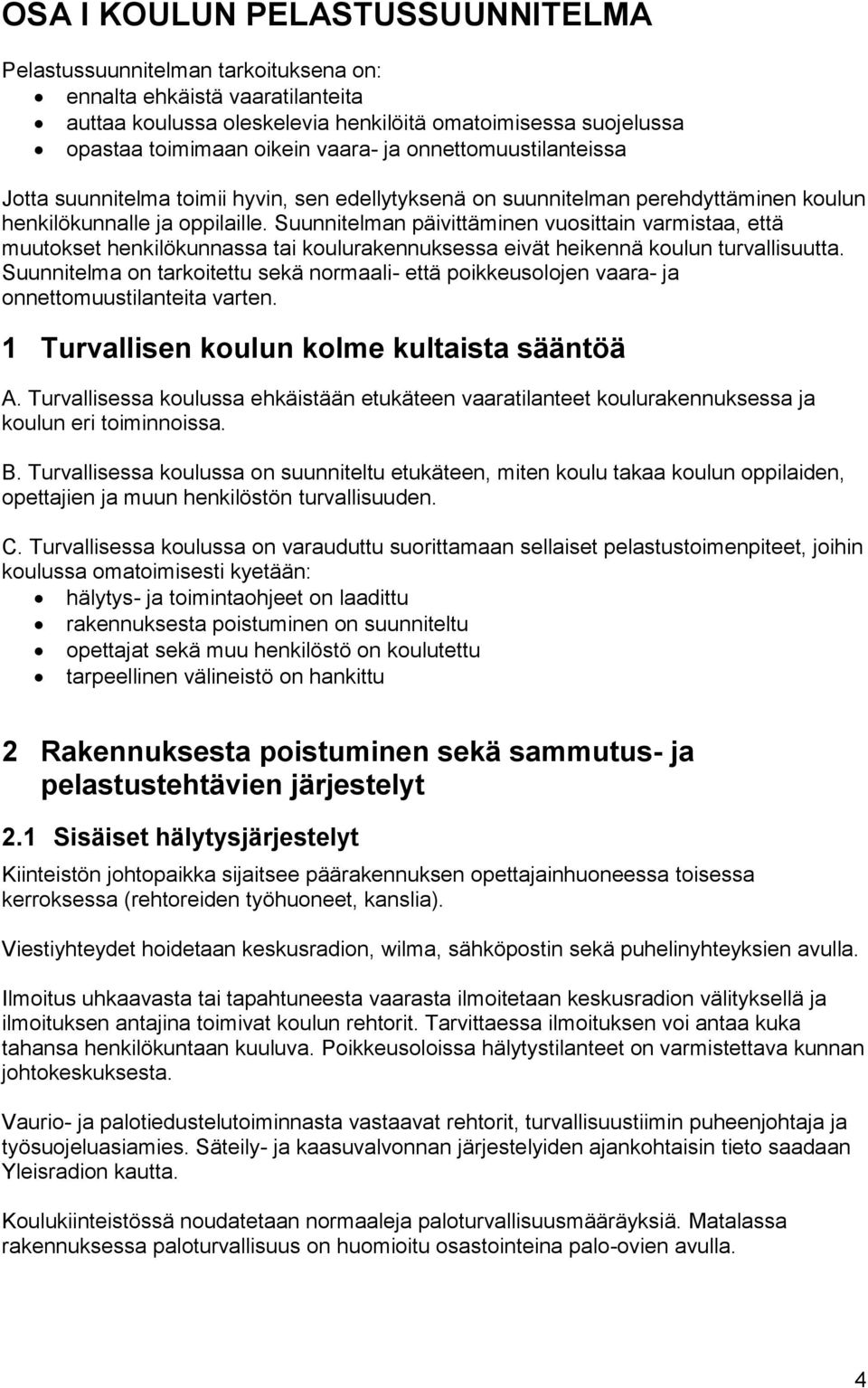 Suunnitelman päivittäminen vuosittain varmistaa, että muutokset henkilökunnassa tai koulurakennuksessa eivät heikennä koulun turvallisuutta.