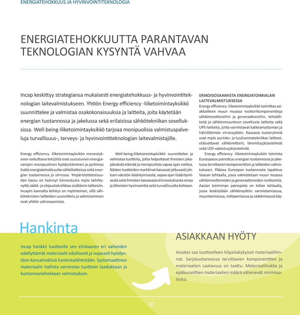 Yhtiön Energy efficiency -liiketoimintayksikkö suunnittelee ja valmistaa osakokonaisuuksia ja laitteita, joita käytetään energian tuotannossa ja jakelussa sekä erilaisissa sähkötekniikan