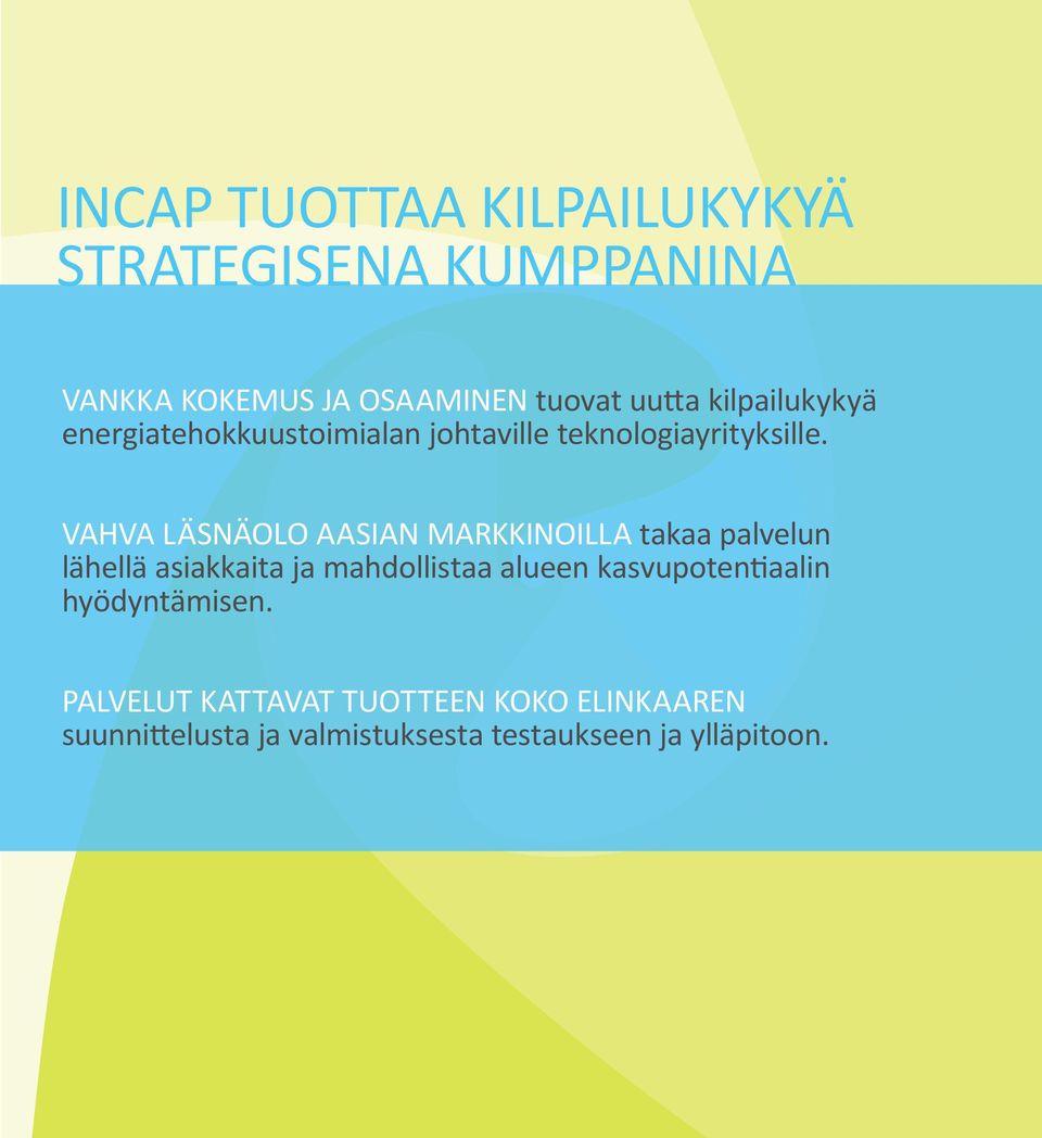 VahVa läsnäolo aasian markkinoilla takaa palvelun lähellä asiakkaita ja mahdollistaa alueen