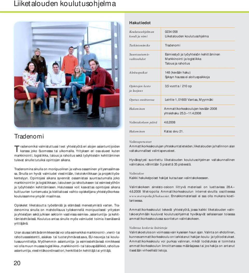 6.2008 Tradenomi Tradenomiksi valmistuttuasi teet yhteistyötä eri alojen asiantuntijoiden kanssa joko Suomessa tai ulkomailla.