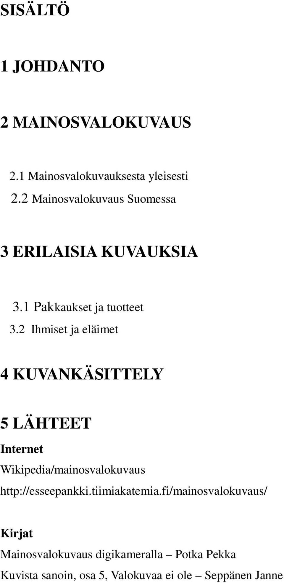 2 Ihmiset ja eläimet 4 KUVANKÄSITTELY 5 LÄHTEET Internet Wikipedia/mainosvalokuvaus