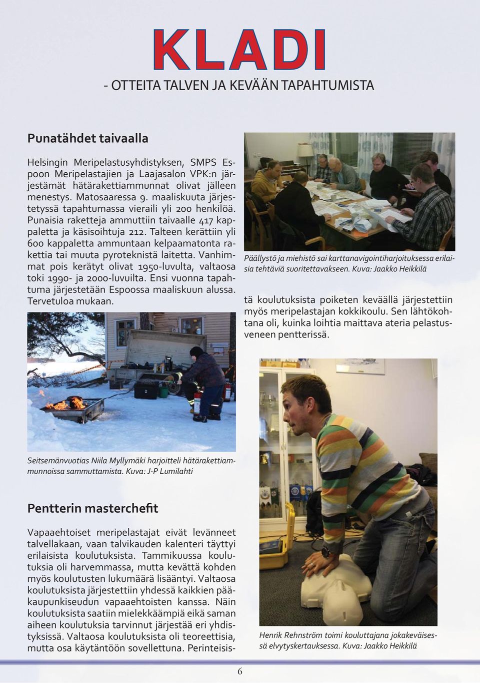 Talteen kerättiin yli 600 kappaletta ammuntaan kelpaamatonta rakettia tai muuta pyroteknistä laitetta. Vanhimmat pois kerätyt olivat 1950-luvulta, valtaosa toki 1990- ja 2000-luvuilta.