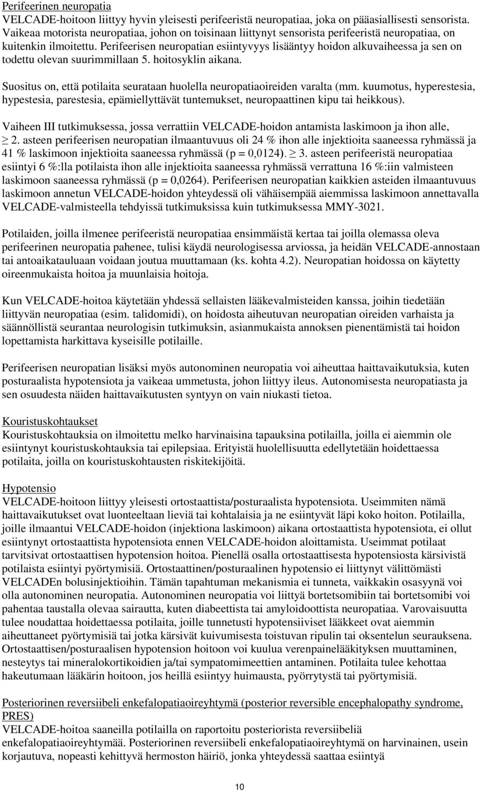 Perifeerisen neuropatian esiintyvyys lisääntyy hoidon alkuvaiheessa ja sen on todettu olevan suurimmillaan 5. hoitosyklin aikana.