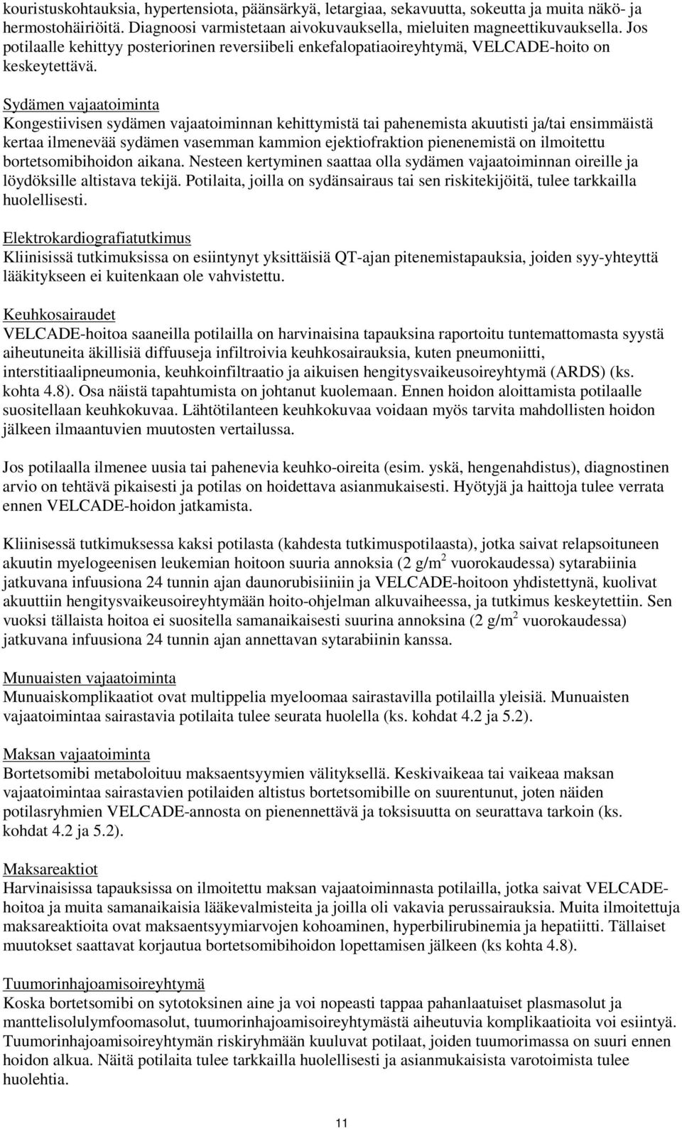 Sydämen vajaatoiminta Kongestiivisen sydämen vajaatoiminnan kehittymistä tai pahenemista akuutisti ja/tai ensimmäistä kertaa ilmenevää sydämen vasemman kammion ejektiofraktion pienenemistä on