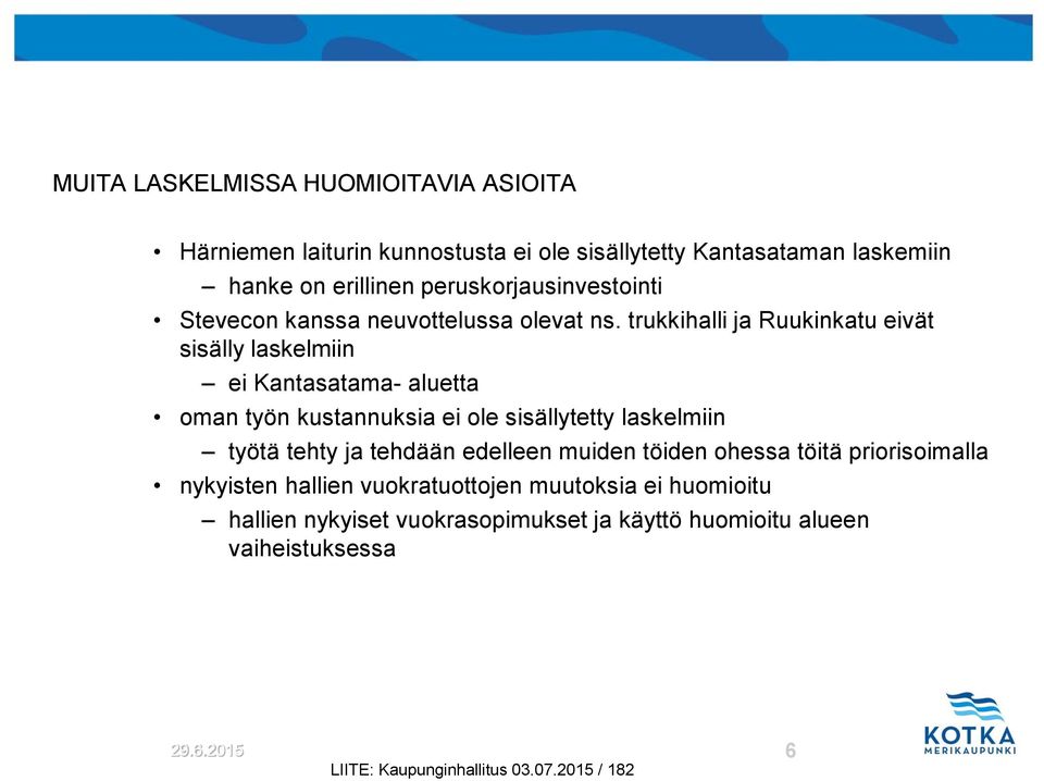 trukkihalli ja Ruukinkatu eivät sisälly laskelmiin ei Kantasatama- aluetta oman työn kustannuksia ei ole sisällytetty laskelmiin työtä tehty ja