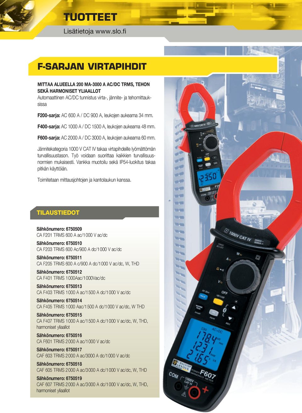 leukojen aukeama 34 mm. F400-sarja: AC 1000 A / DC 1500 A, leukojen aukeama 48 mm. F600-sarja: AC 2000 A / DC 3000 A, leukojen aukeama 60 mm.