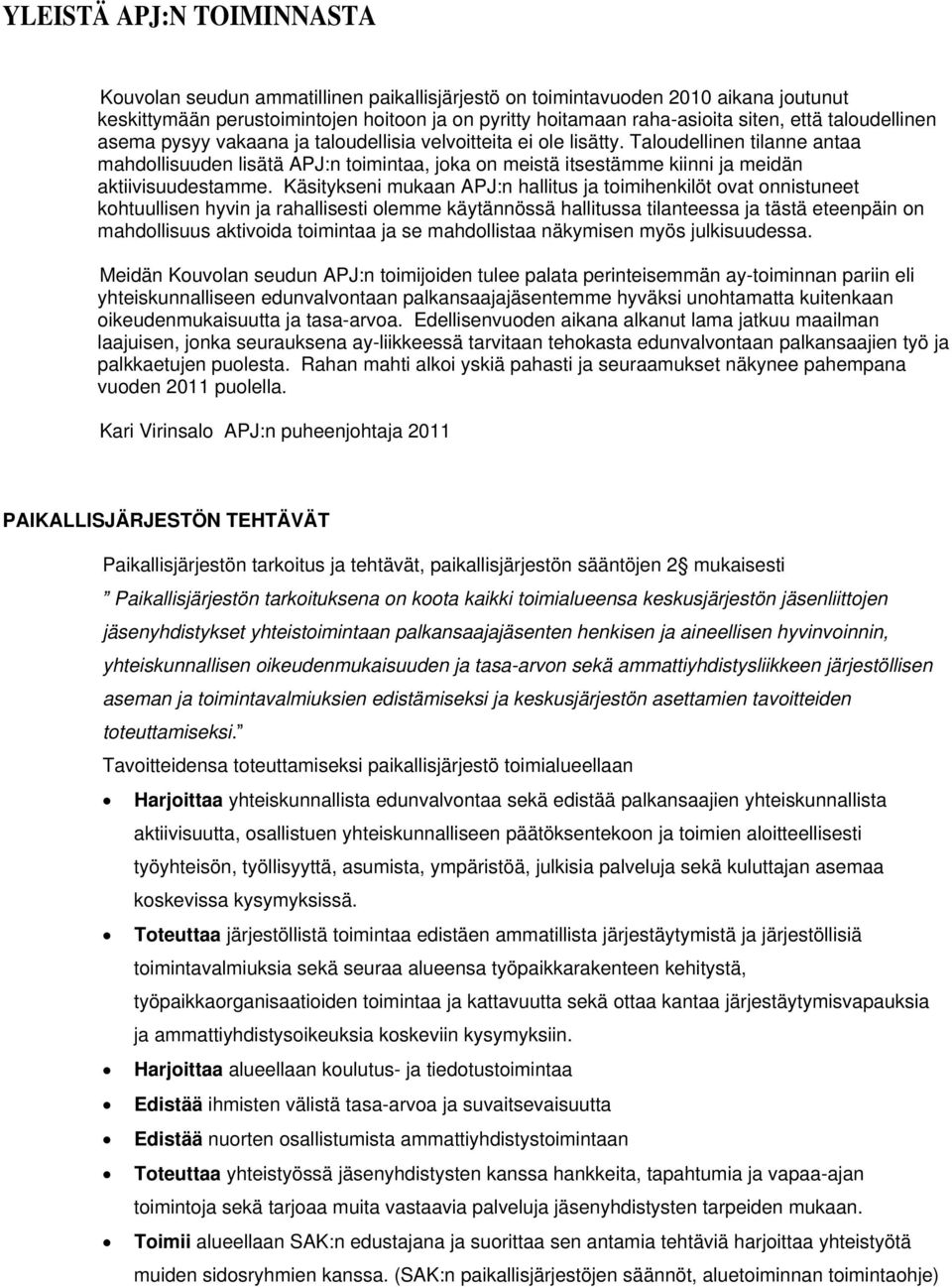 Taloudellinen tilanne antaa mahdollisuuden lisätä APJ:n toimintaa, joka on meistä itsestämme kiinni ja meidän aktiivisuudestamme.