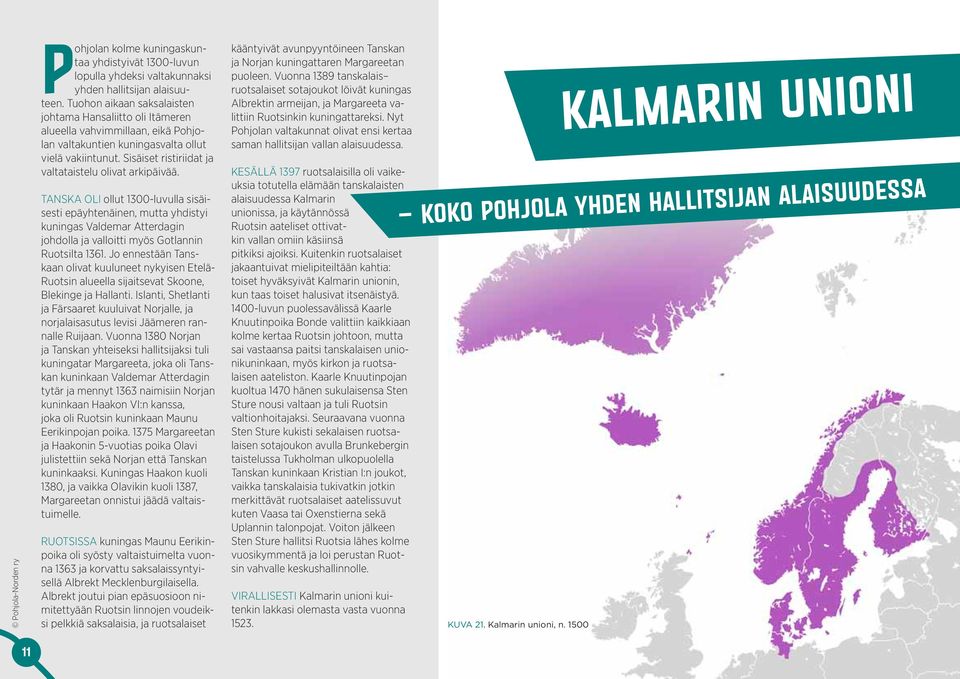 Sisäiset ristiriidat ja valtataistelu olivat arkipäivää.