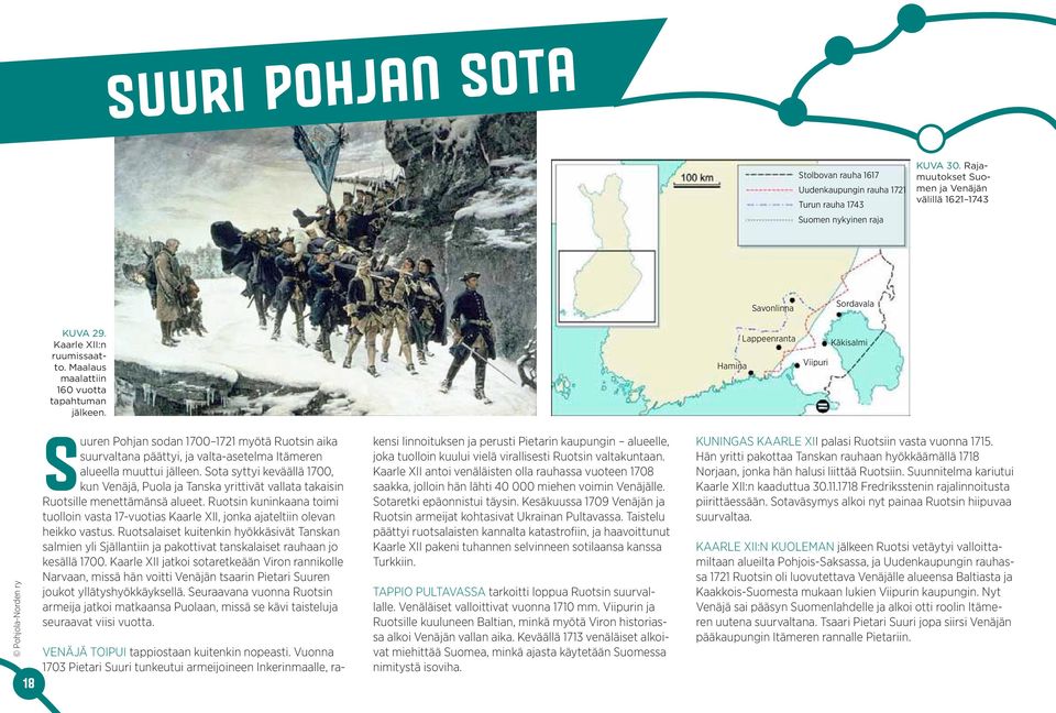 Hamina Lappeenranta Viipuri Käkisalmi 18 Suuren Pohjan sodan 1700 1721 myötä Ruotsin aika suurvaltana päättyi, ja valta-asetelma Itämeren alueella muuttui jälleen.