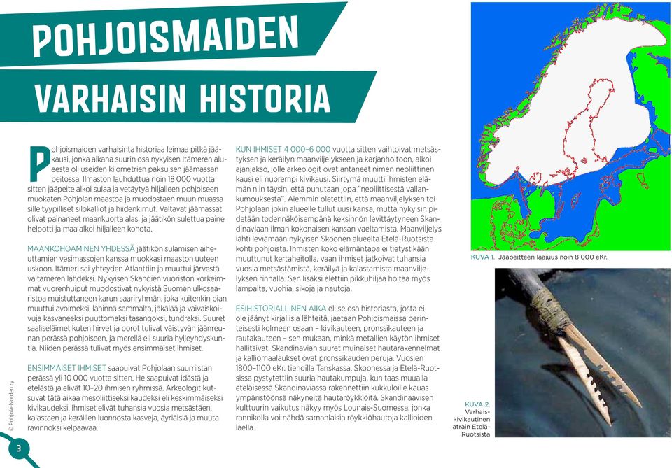 Valtavat jäämassat olivat painaneet maankuorta alas, ja jäätikön sulettua paine helpotti ja maa alkoi hiljalleen kohota.
