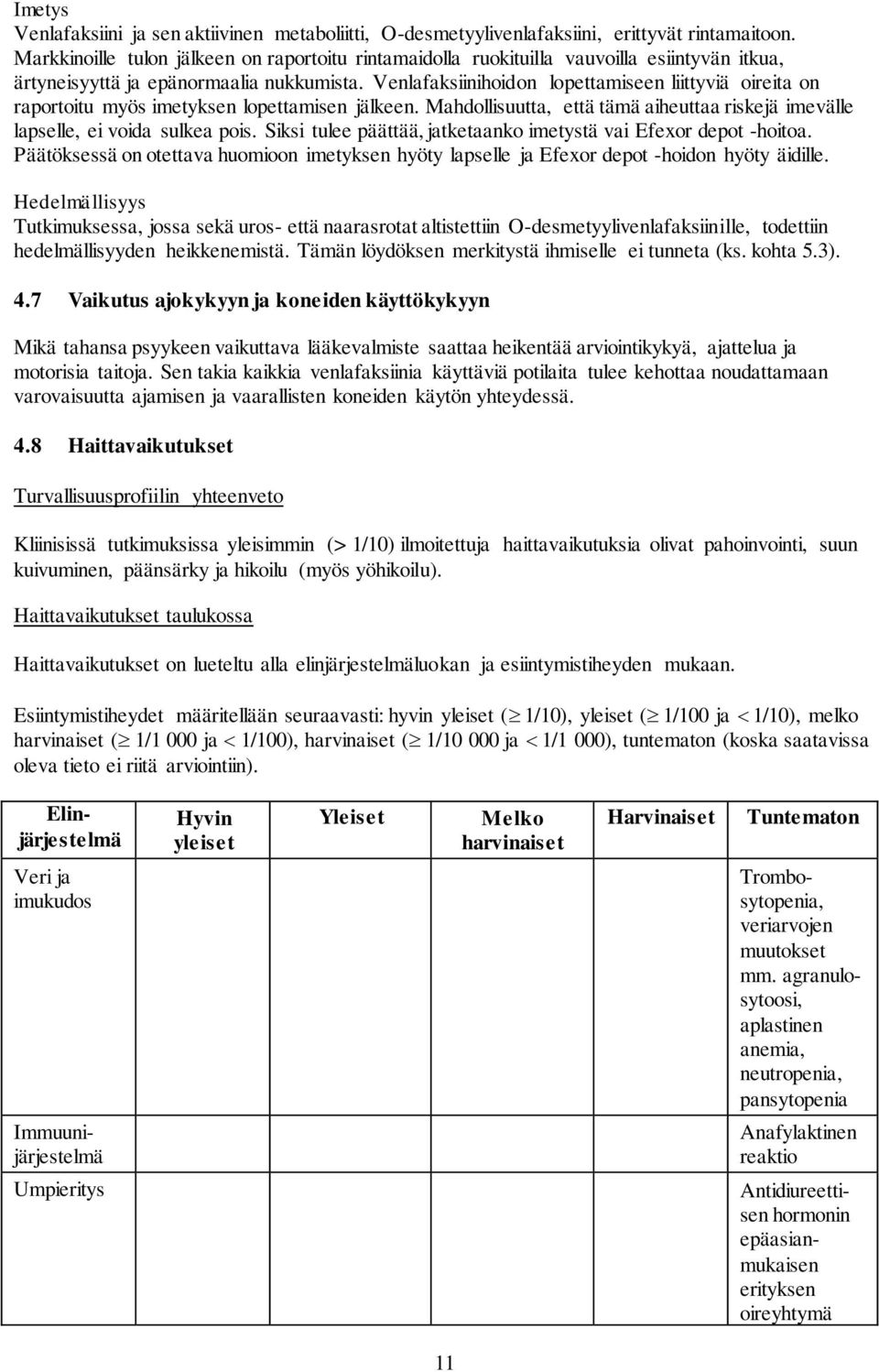 Venlafaksiinihoidon lopettamiseen liittyviä oireita on raportoitu myös imetyksen lopettamisen jälkeen. Mahdollisuutta, että tämä aiheuttaa riskejä imevälle lapselle, ei voida sulkea pois.