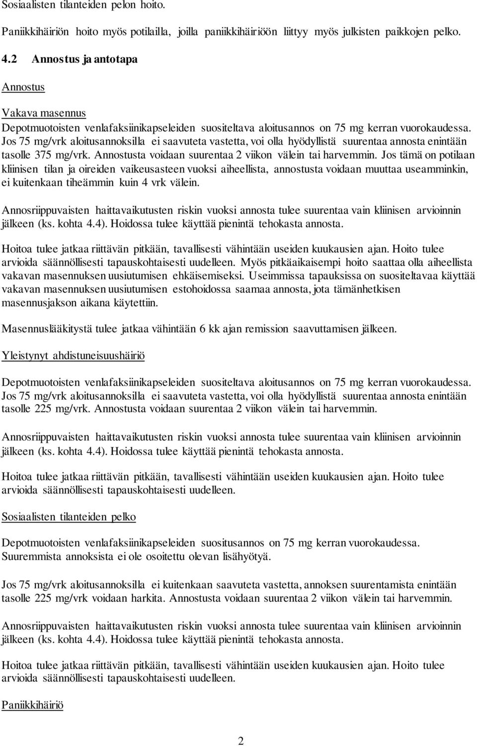 Jos 75 mg/vrk aloitusannoksilla ei saavuteta vastetta, voi olla hyödyllistä suurentaa annosta enintään tasolle 375 mg/vrk. Annostusta voidaan suurentaa 2 viikon välein tai harvemmin.