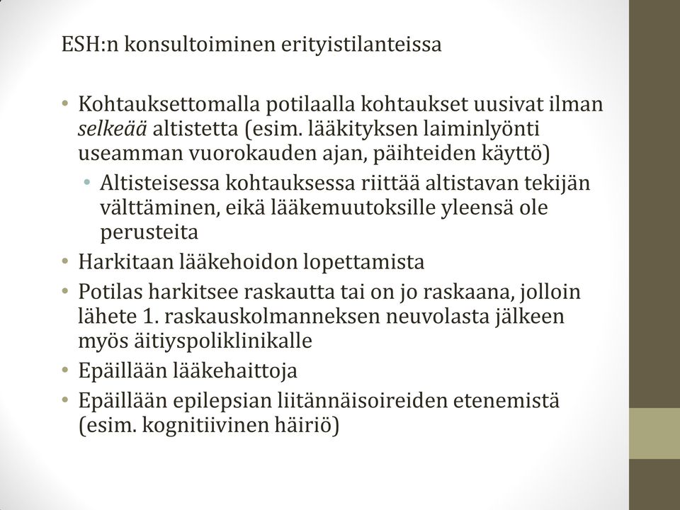 lääkemuutoksille yleensä ole perusteita Harkitaan lääkehoidon lopettamista Potilas harkitsee raskautta tai on jo raskaana, jolloin lähete 1.