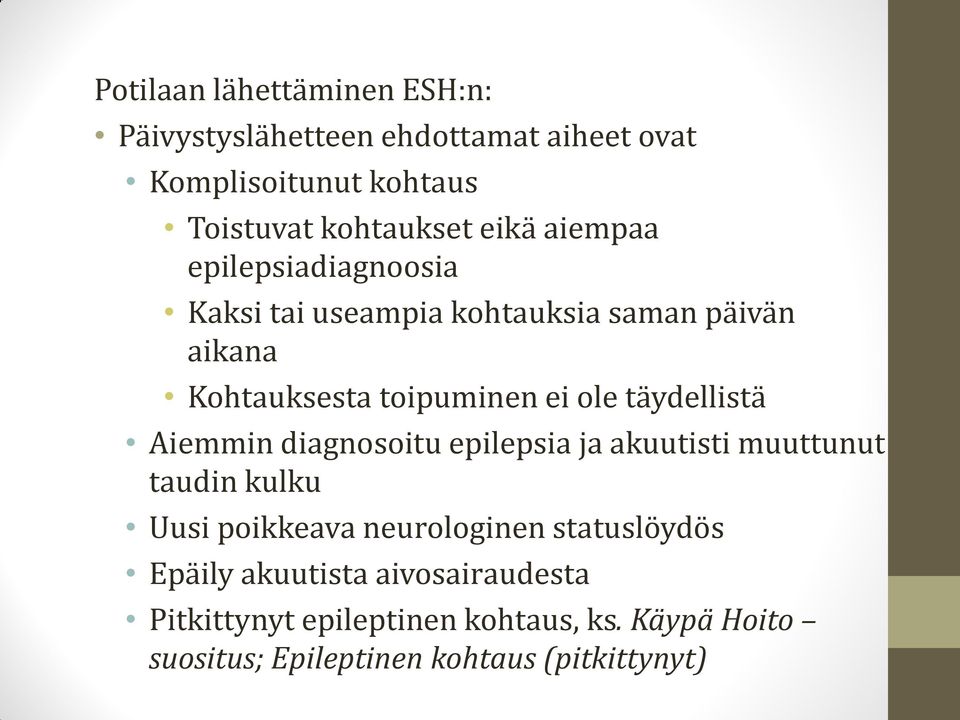 täydellistä Aiemmin diagnosoitu epilepsia ja akuutisti muuttunut taudin kulku Uusi poikkeava neurologinen statuslöydös