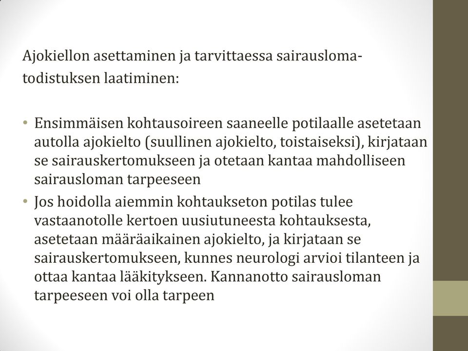 hoidolla aiemmin kohtaukseton potilas tulee vastaanotolle kertoen uusiutuneesta kohtauksesta, asetetaan määräaikainen ajokielto, ja