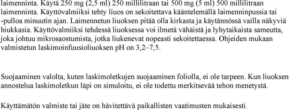 Käyttövalmiiksi tehdessä liuoksessa voi ilmetä vähäistä ja lyhytaikaista sameutta, joka johtuu mikrosaostumista, jotka liukenevat nopeasti sekoitettaessa.