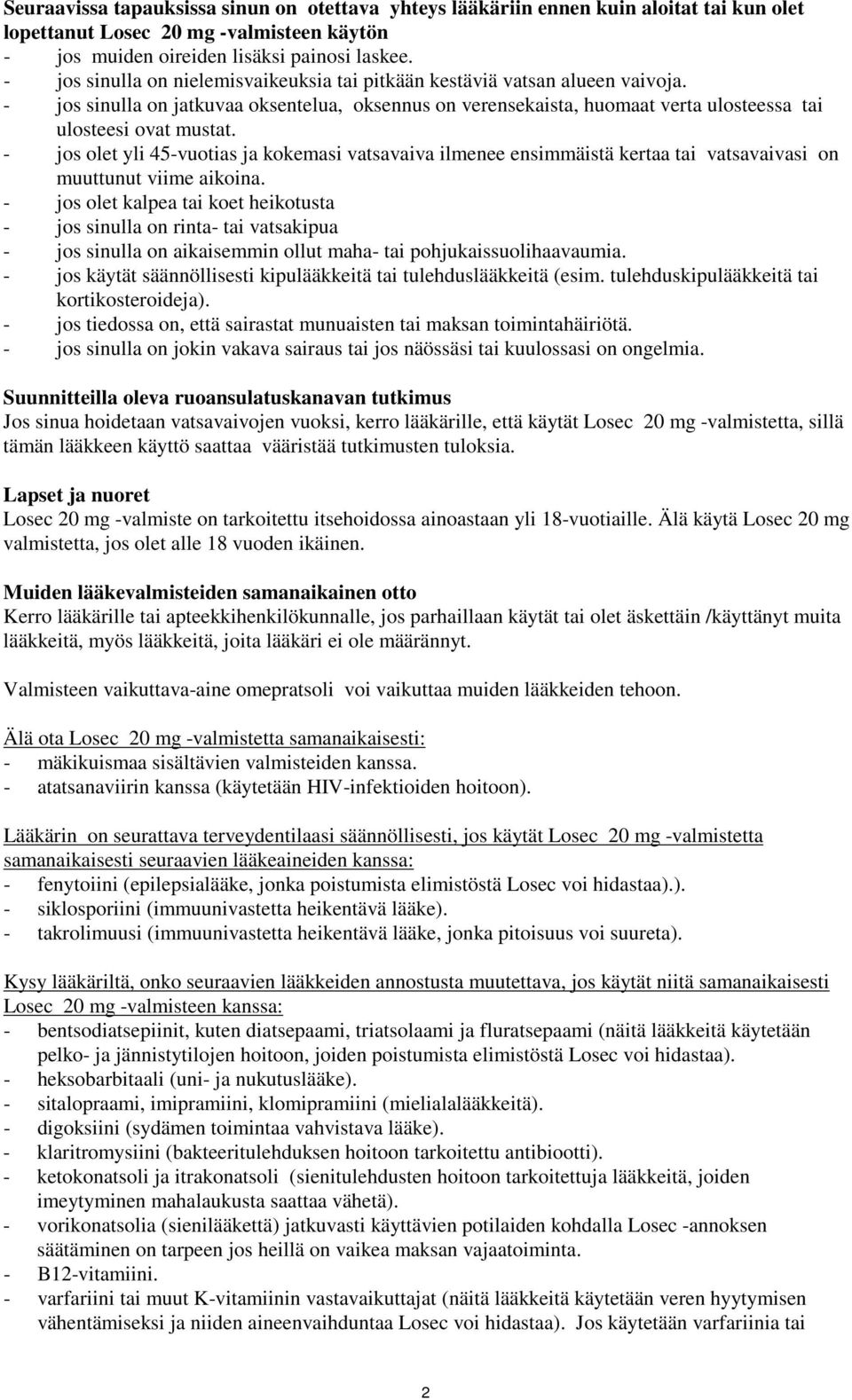 - jos olet yli 45-vuotias ja kokemasi vatsavaiva ilmenee ensimmäistä kertaa tai vatsavaivasi on muuttunut viime aikoina.