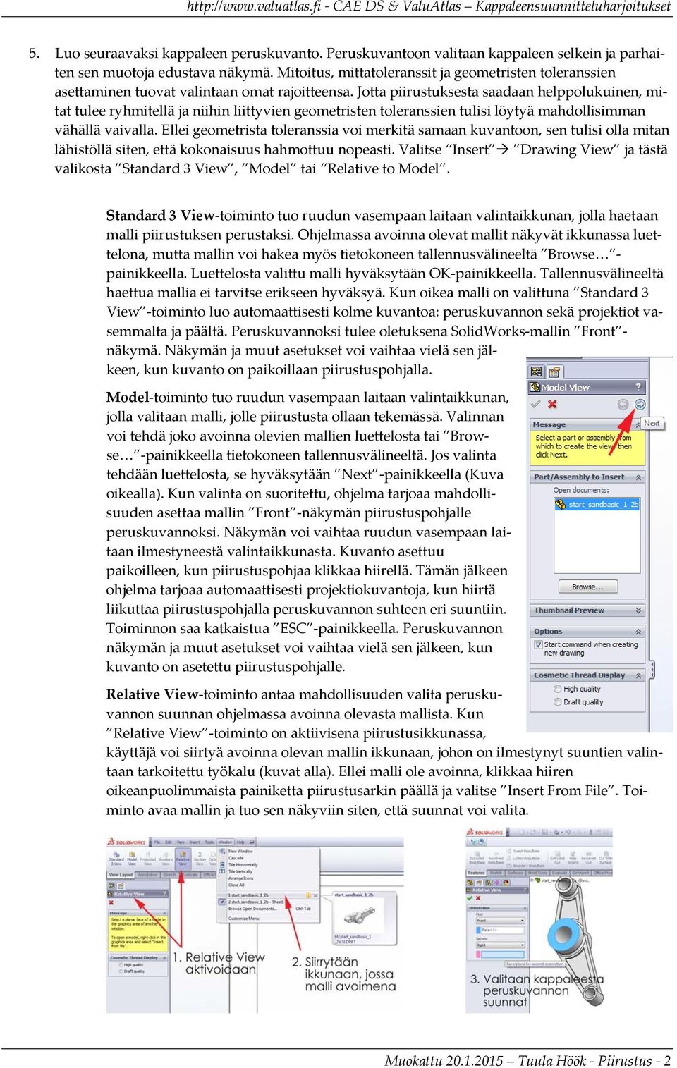 Jotta piirustuksesta saadaan helppolukuinen, mitat tulee ryhmitellä ja niihin liittyvien geometristen toleranssien tulisi löytyä mahdollisimman vähällä vaivalla.