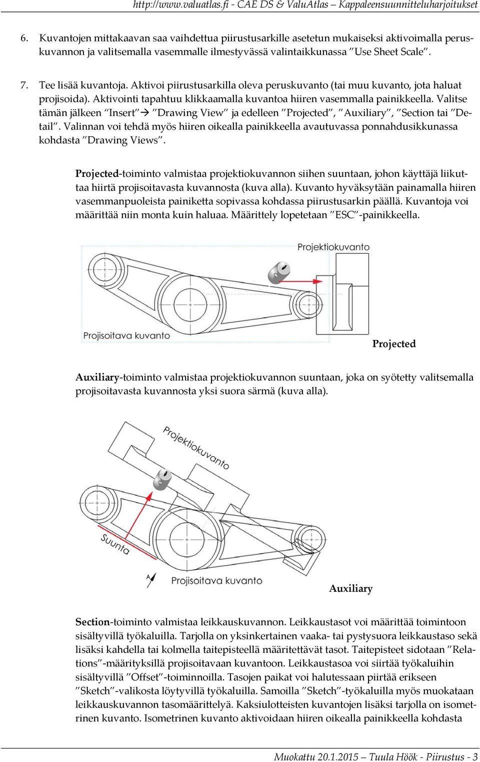 Valitse tämän jälkeen Insert Drawing View ja edelleen Projected, Auxiliary, Section tai Detail.