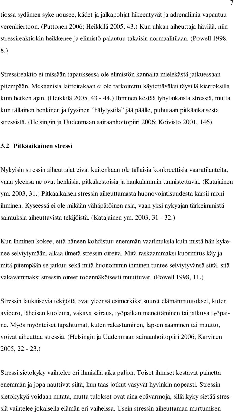 ) Stressireaktio ei missään tapauksessa ole elimistön kannalta mielekästä jatkuessaan pitempään. Mekaanisia laitteitakaan ei ole tarkoitettu käytettäväksi täysillä kierroksilla kuin hetken ajan.