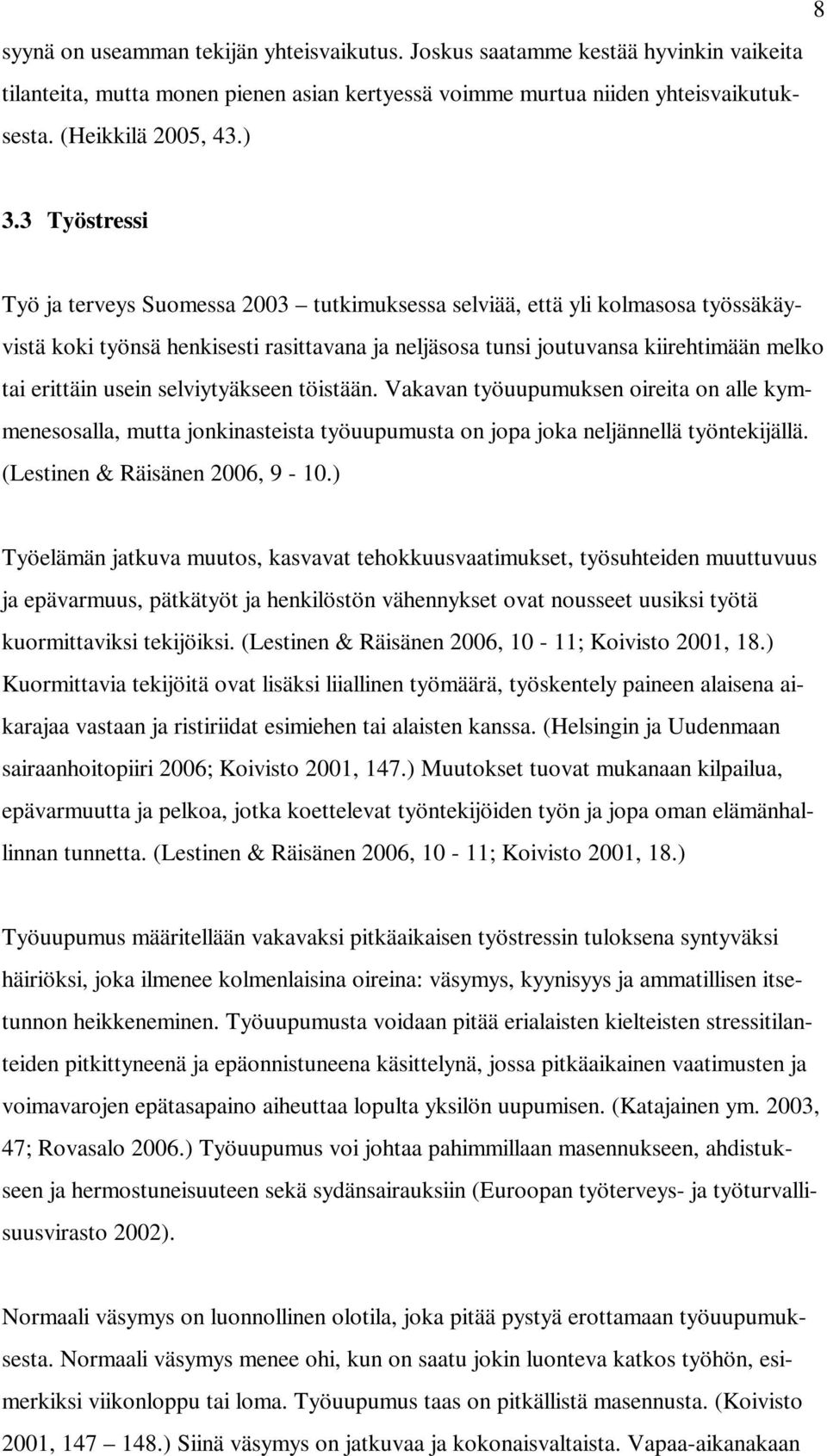 usein selviytyäkseen töistään. Vakavan työuupumuksen oireita on alle kymmenesosalla, mutta jonkinasteista työuupumusta on jopa joka neljännellä työntekijällä. (Lestinen & Räisänen 2006, 9-10.