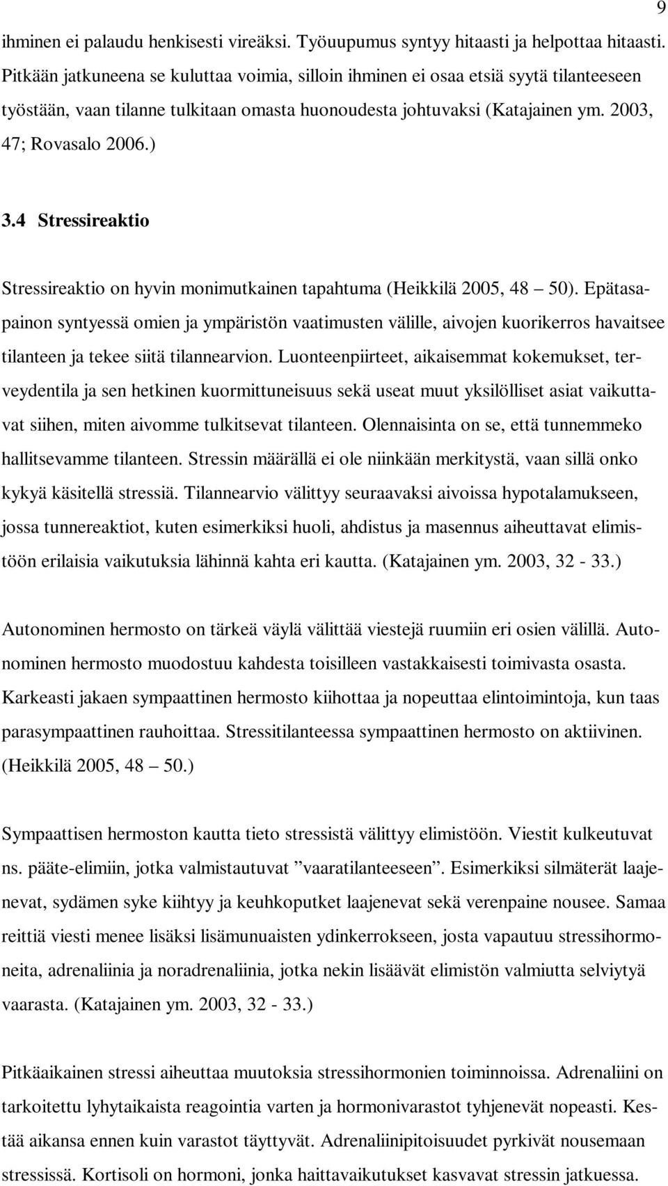 4 Stressireaktio Stressireaktio on hyvin monimutkainen tapahtuma (Heikkilä 2005, 48 50).