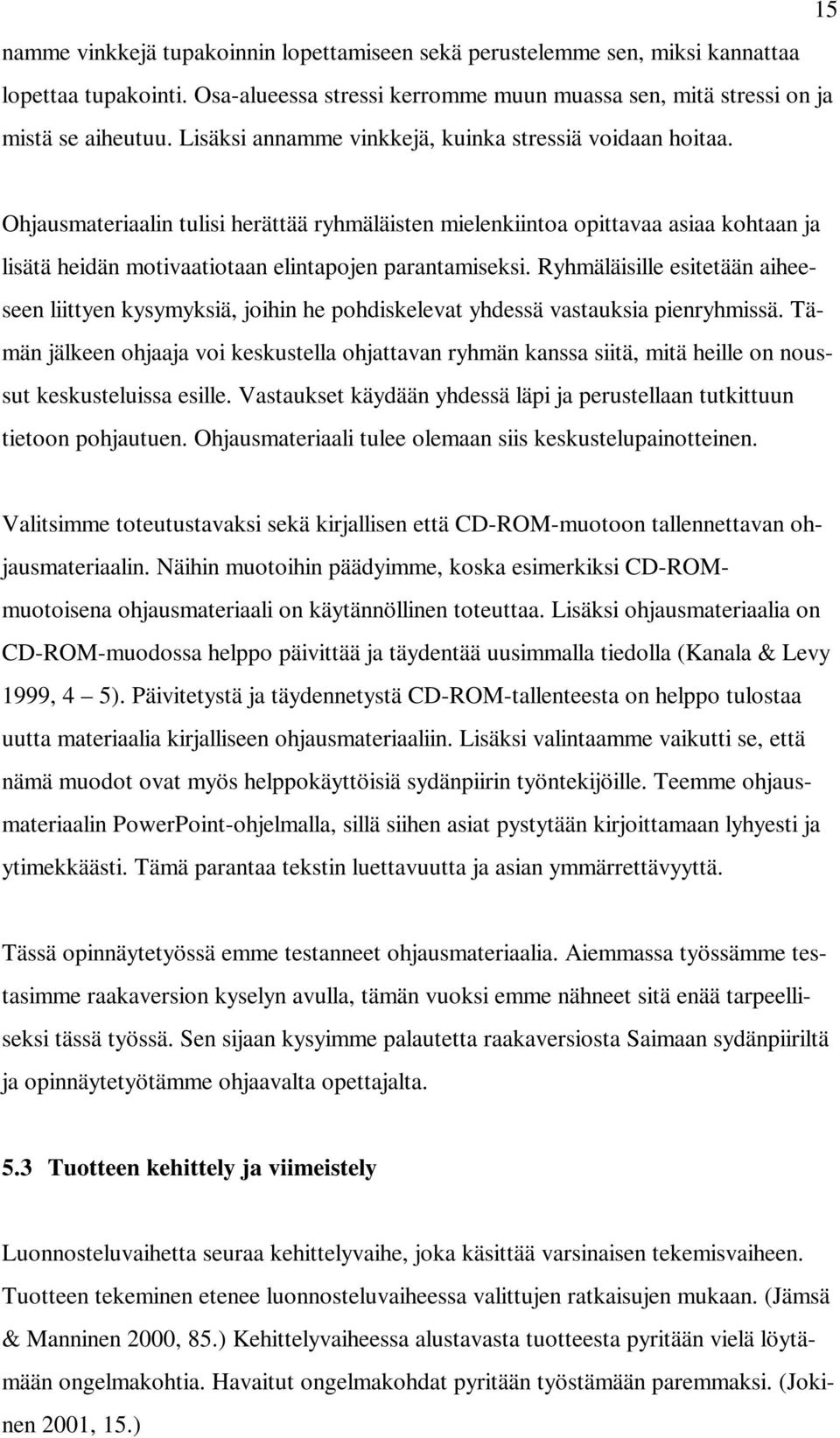 Ohjausmateriaalin tulisi herättää ryhmäläisten mielenkiintoa opittavaa asiaa kohtaan ja lisätä heidän motivaatiotaan elintapojen parantamiseksi.