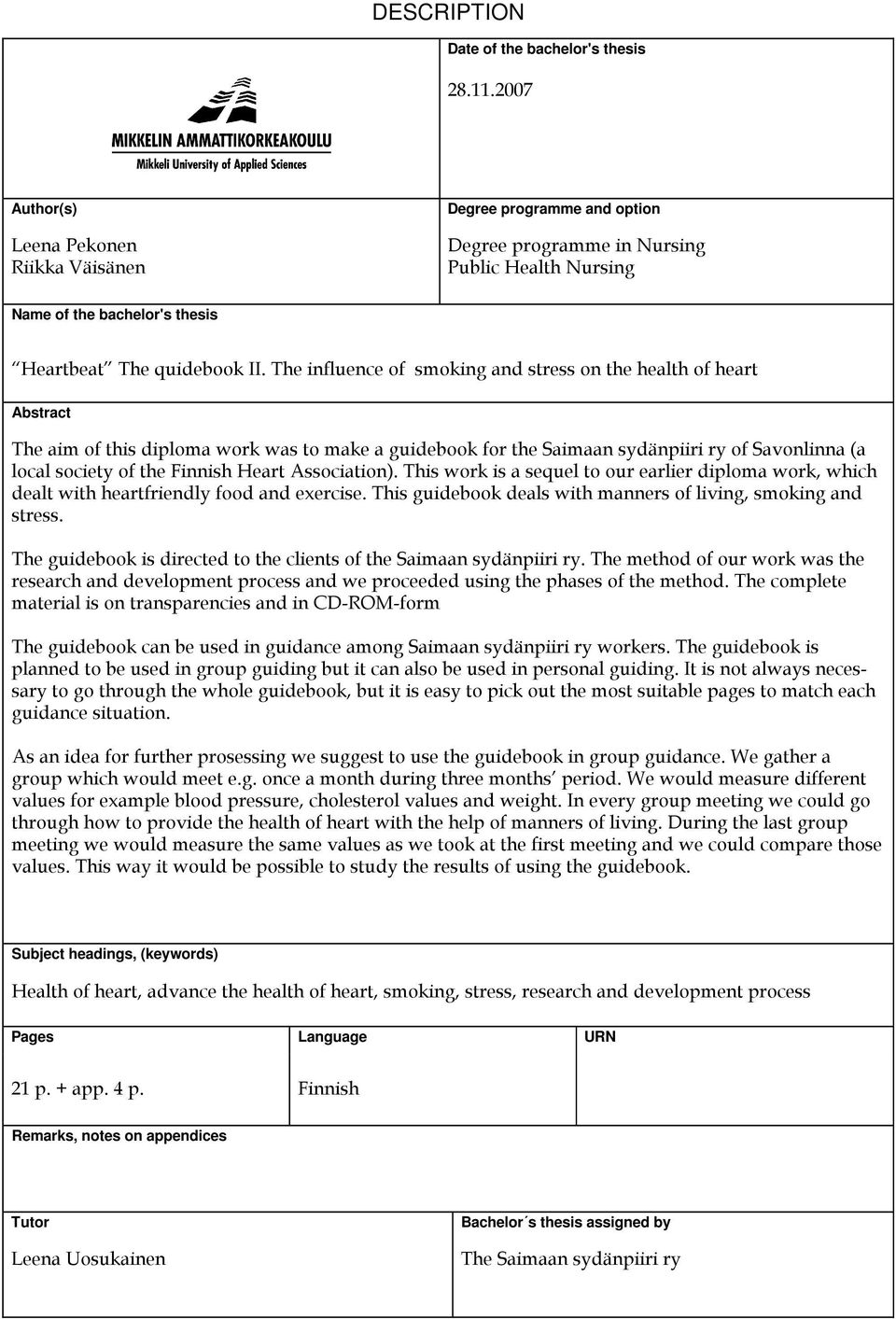 The influence of smoking and stress on the health of heart Abstract The aim of this diploma work was to make a guidebook for the Saimaan sydänpiiri ry of Savonlinna (a local society of the Finnish