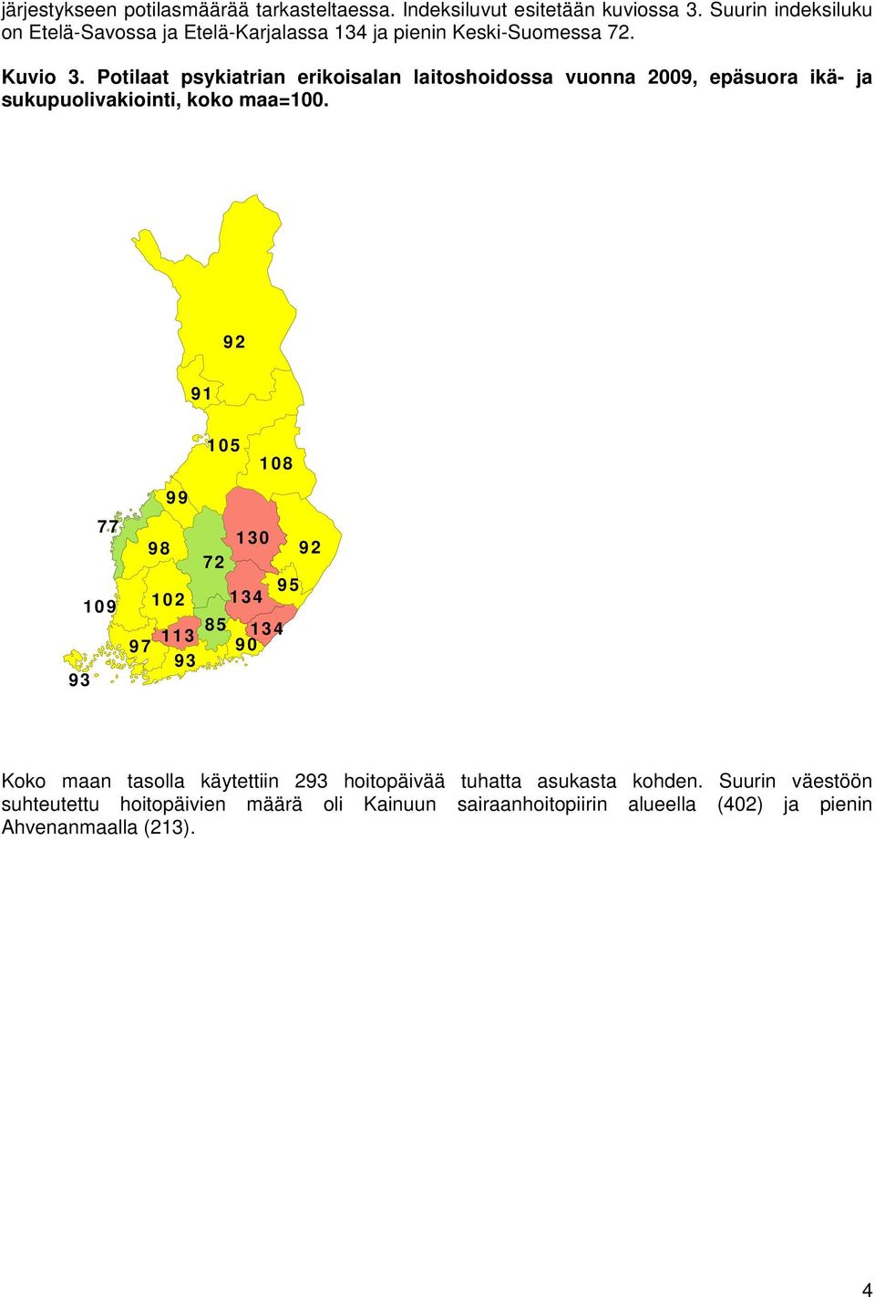 Potilaat psykiatrian erikoisalan laitoshoidossa vuonna 2009, epäsuora ikä- ja sukupuolivakiointi, koko maa=100.