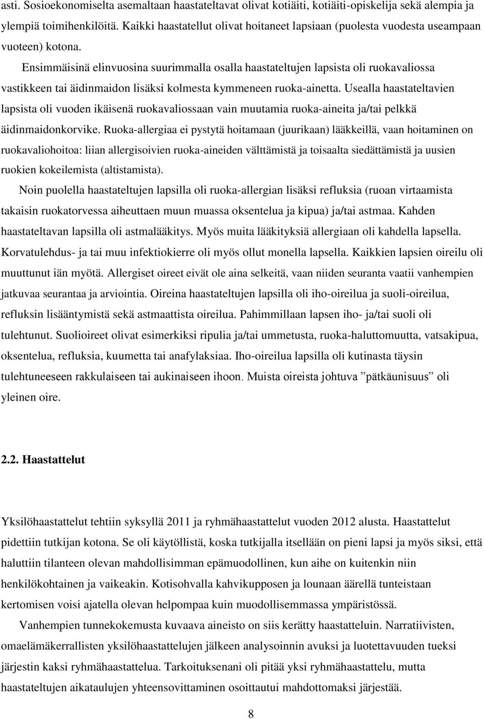 Ensimmäisinä elinvuosina suurimmalla osalla haastateltujen lapsista oli ruokavaliossa vastikkeen tai äidinmaidon lisäksi kolmesta kymmeneen ruoka-ainetta.