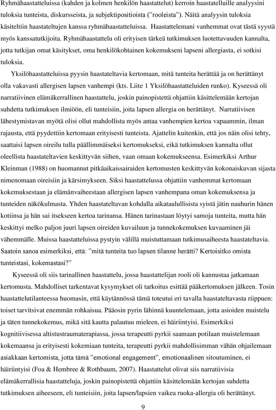 Ryhmähaastattelu oli erityisen tärkeä tutkimuksen luotettavuuden kannalta, jotta tutkijan omat käsitykset, oma henkilökohtainen kokemukseni lapseni allergiasta, ei sotkisi tuloksia.