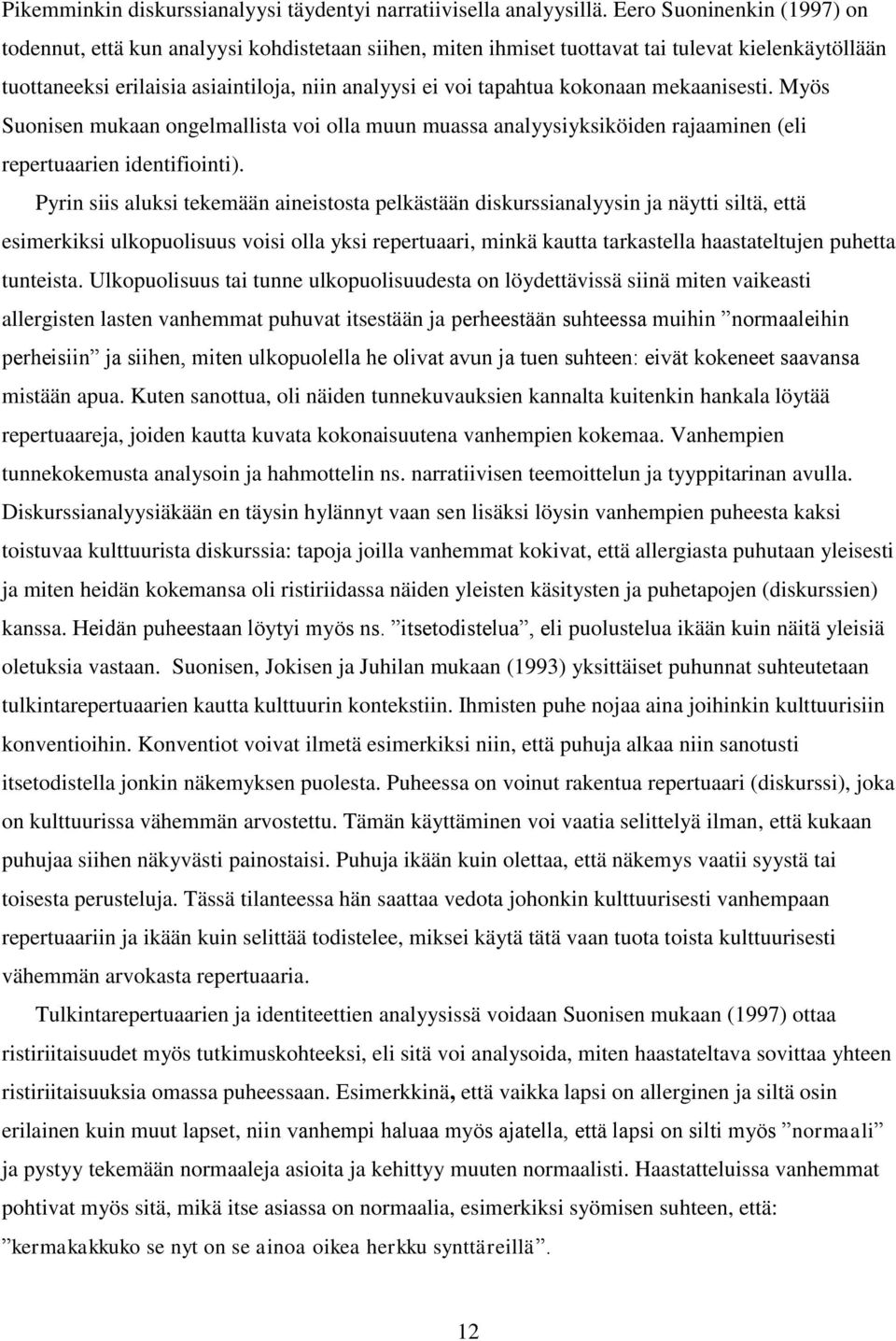 kokonaan mekaanisesti. Myös Suonisen mukaan ongelmallista voi olla muun muassa analyysiyksiköiden rajaaminen (eli repertuaarien identifiointi).