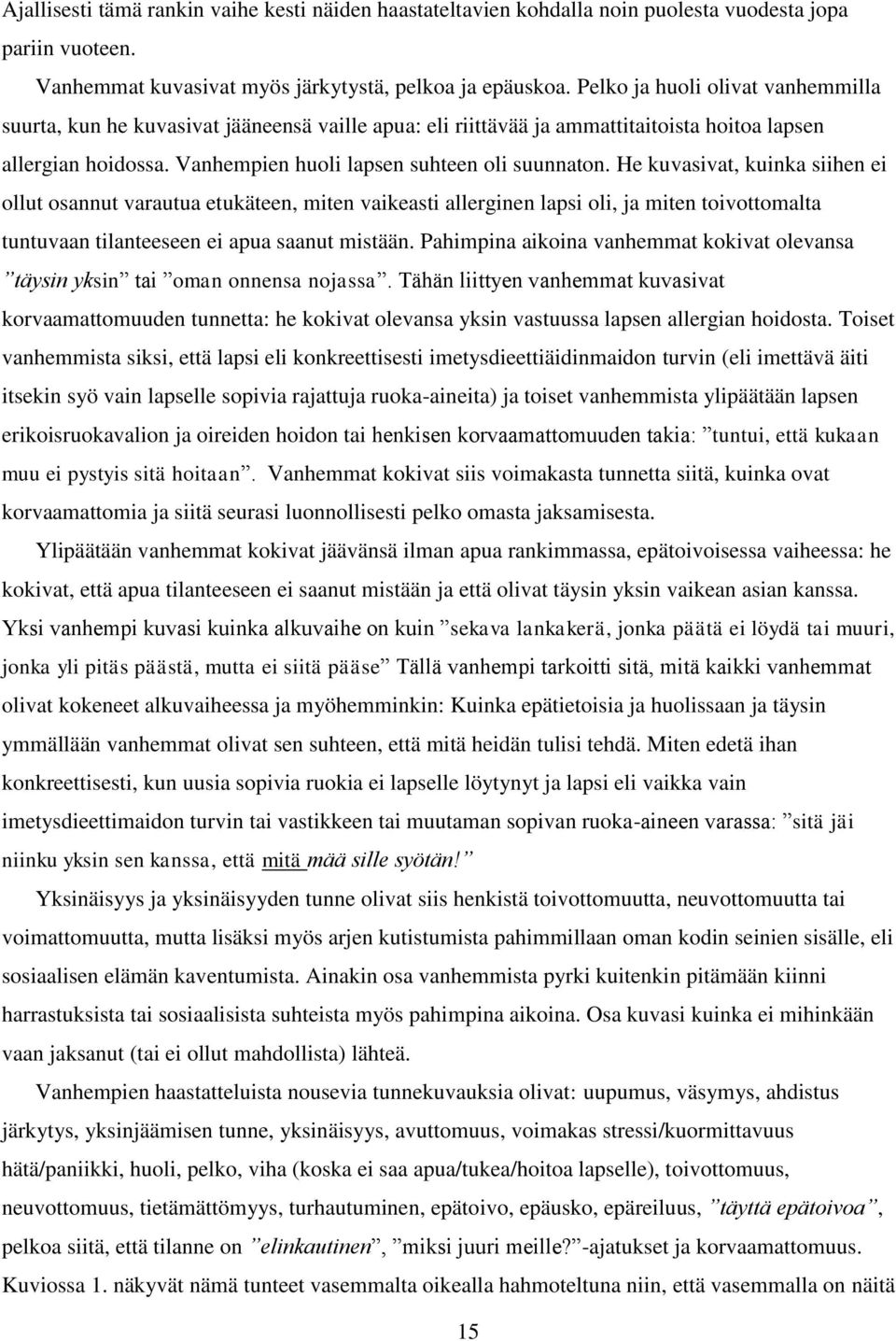 He kuvasivat, kuinka siihen ei ollut osannut varautua etukäteen, miten vaikeasti allerginen lapsi oli, ja miten toivottomalta tuntuvaan tilanteeseen ei apua saanut mistään.