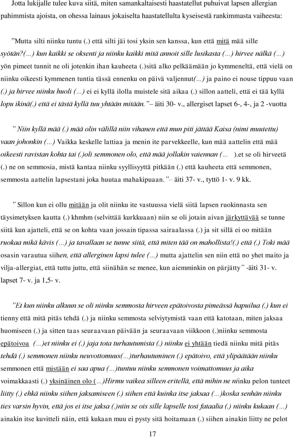 ( ) kun kaikki se oksenti ja niinku kaikki mitä annoit sille lusikasta ( ) hirvee nälkä ( ) yön pimeet tunnit ne oli jotenkin ihan kauheeta (.