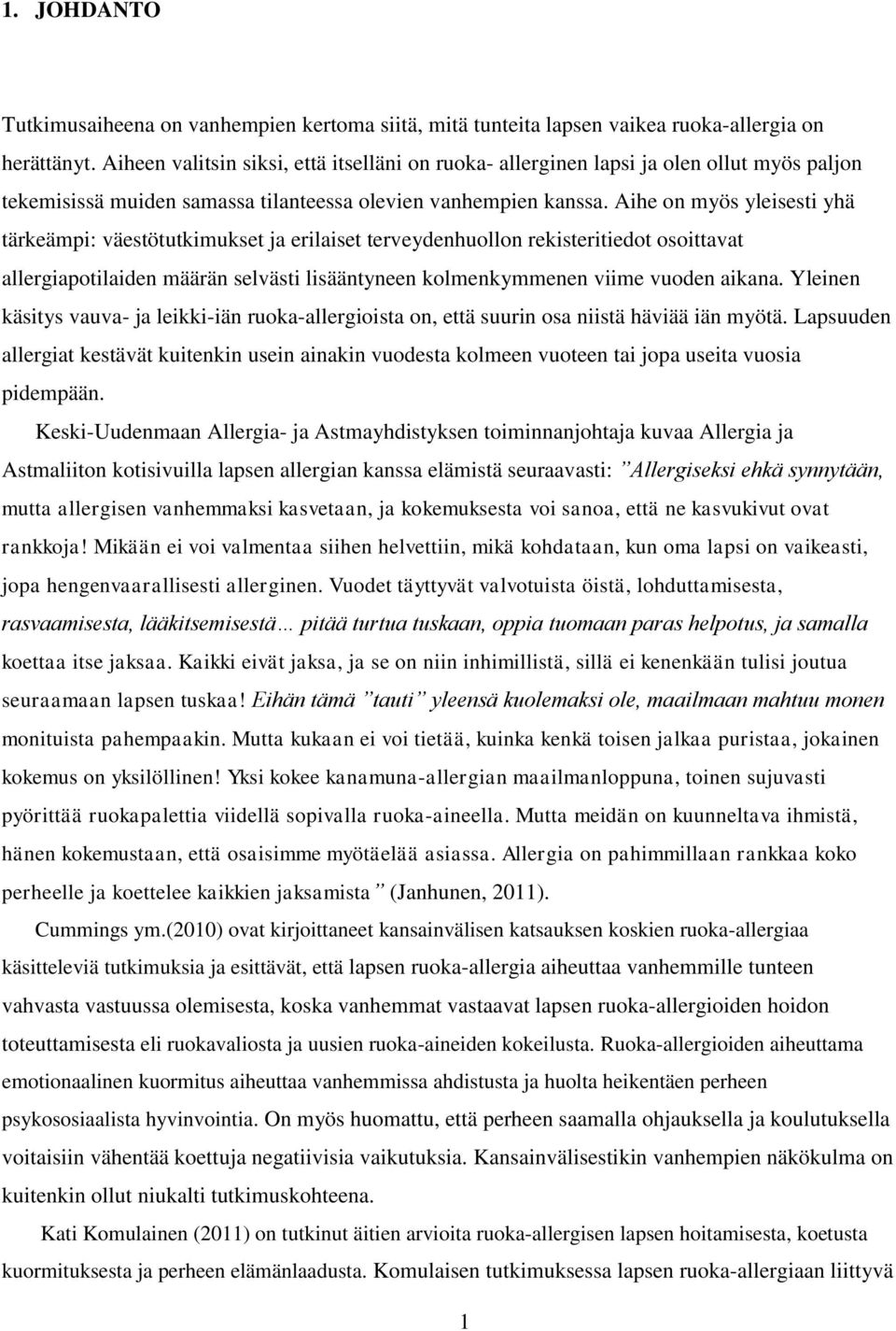 Aihe on myös yleisesti yhä tärkeämpi: väestötutkimukset ja erilaiset terveydenhuollon rekisteritiedot osoittavat allergiapotilaiden määrän selvästi lisääntyneen kolmenkymmenen viime vuoden aikana.