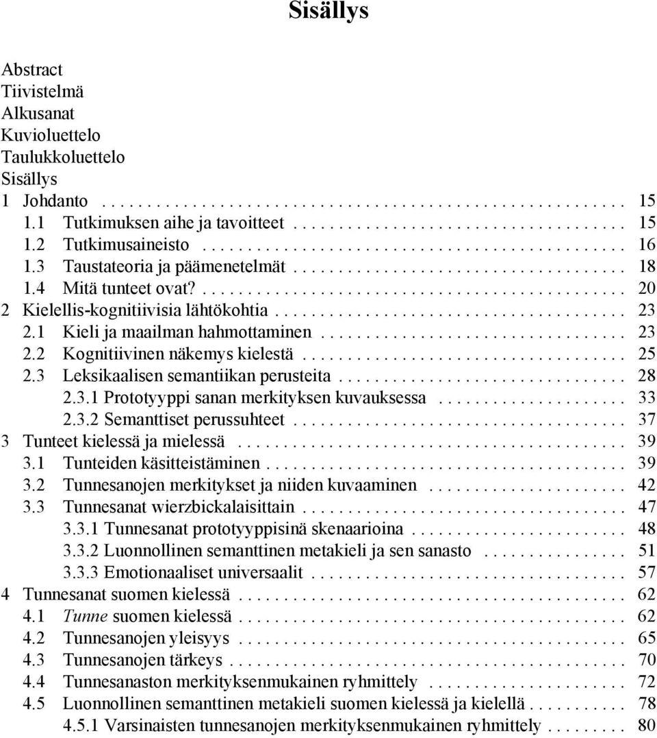 ...................................... 23 2.1 Kieli ja maailman hahmottaminen.................................. 23 2.2 Kognitiivinen näkemys kielestä.................................... 25 2.