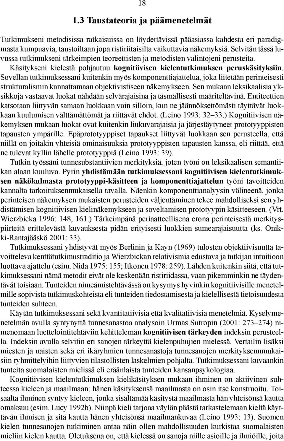 Sovellan tutkimuksessani kuitenkin myös komponenttiajattelua, joka liitetään perinteisesti strukturalismin kannattamaan objektivistiseen näkemykseen.