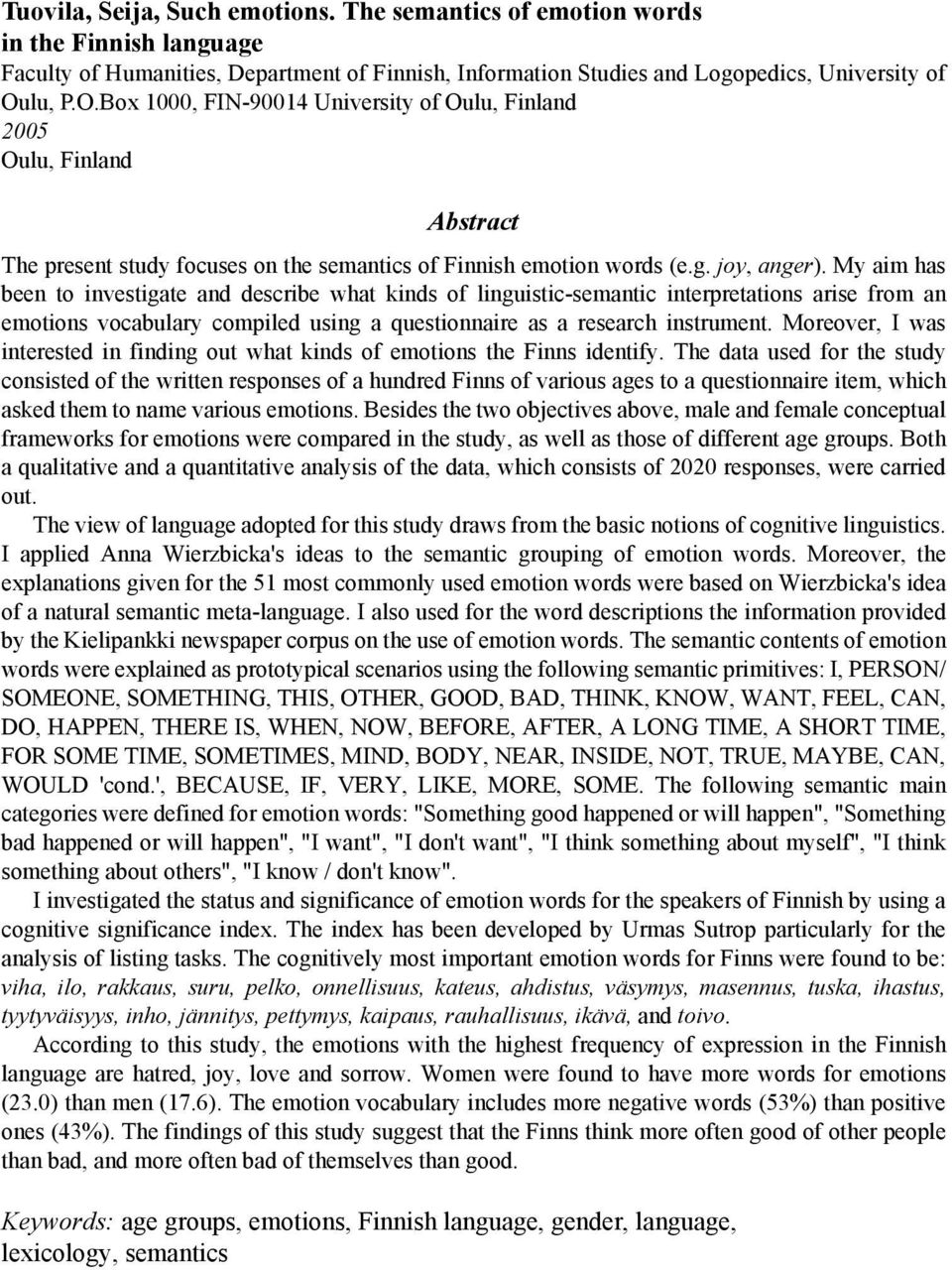 My aim has been to investigate and describe what kinds of linguistic-semantic interpretations arise from an emotions vocabulary compiled using a questionnaire as a research instrument.