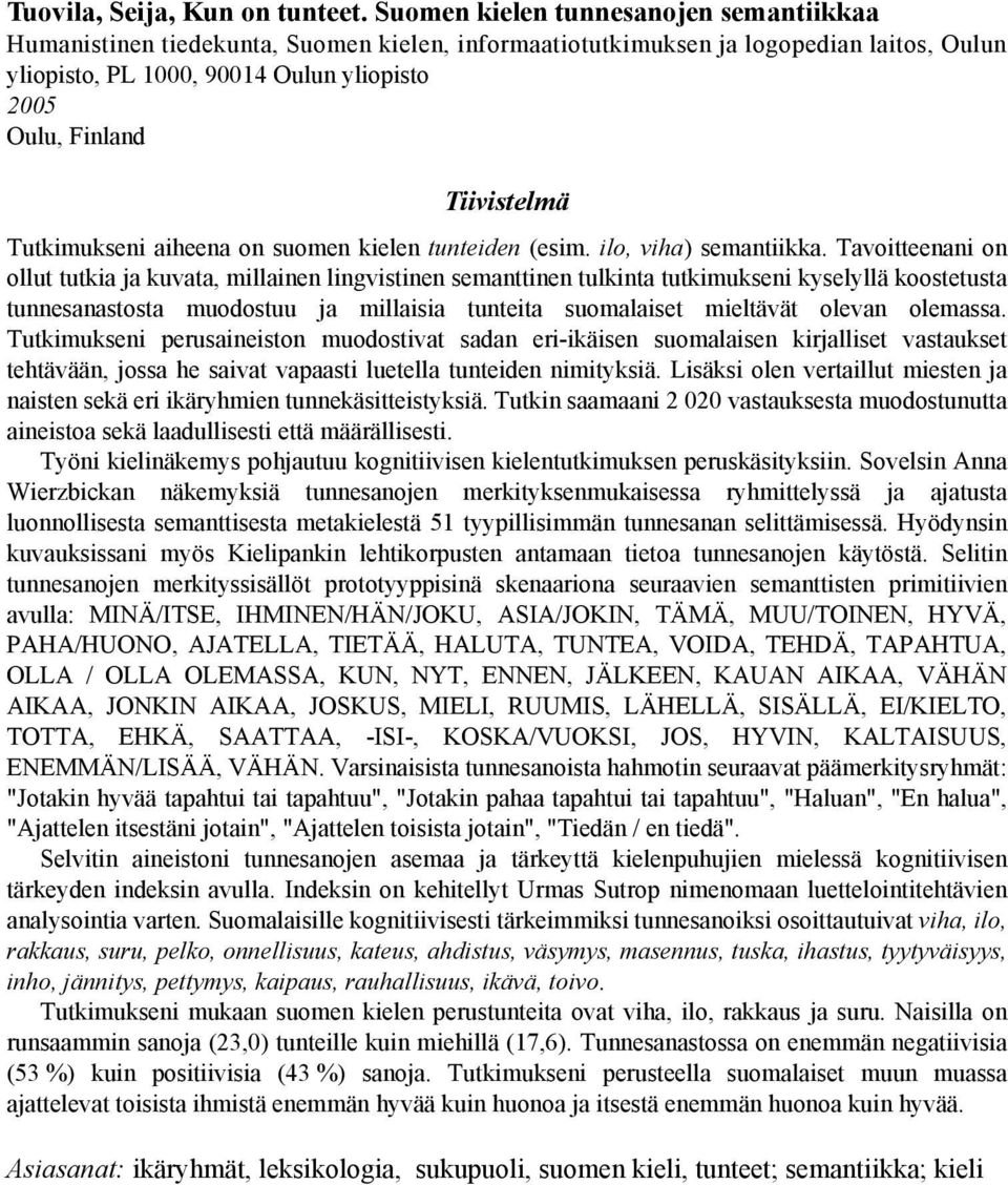 Tiivistelmä Tutkimukseni aiheena on suomen kielen tunteiden (esim. ilo, viha) semantiikka.