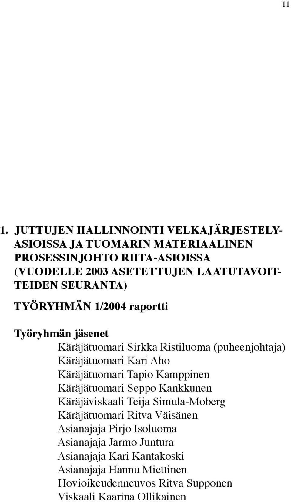 Aho Käräjätuomari Tapio Kamppinen Käräjätuomari Seppo Kankkunen Käräjäviskaali Teija Simula-Moberg Käräjätuomari Ritva Väisänen Asianajaja