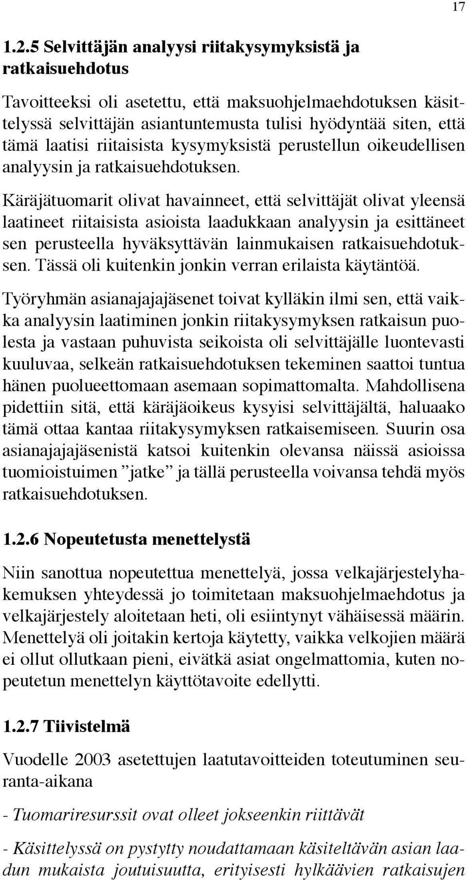 riitaisista kysymyksistä perustellun oikeudellisen analyysin ja ratkaisuehdotuksen.