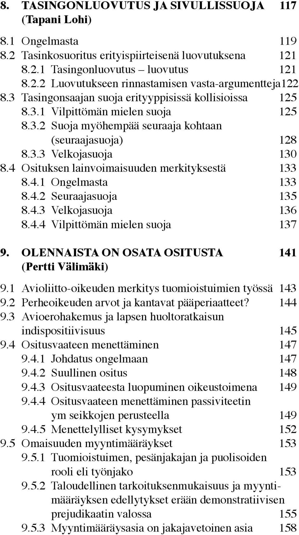 4 Osituksen lainvoimaisuuden merkityksestä 133 8.4.1 Ongelmasta 133 8.4.2 Seuraajasuoja 135 8.4.3 Velkojasuoja 136 8.4.4 Vilpittömän mielen suoja 137 9.