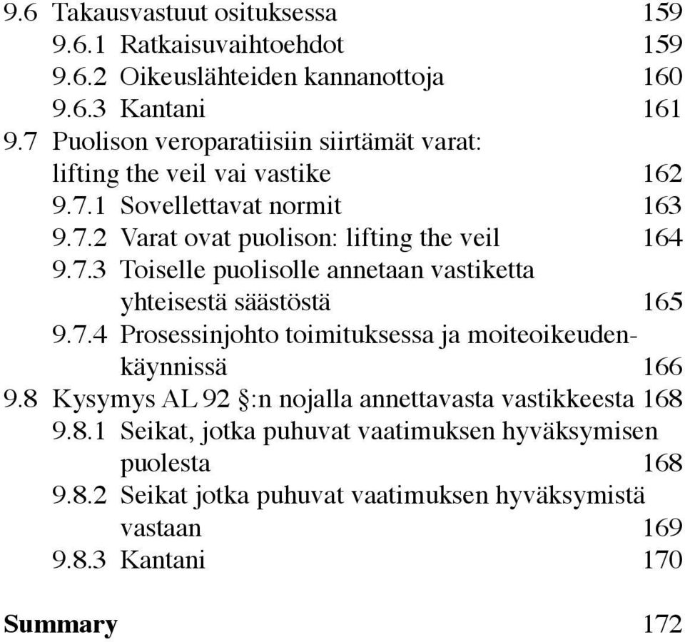 7.3 Toiselle puolisolle annetaan vastiketta yhteisestä säästöstä 165 9.7.4 Prosessinjohto toimituksessa ja moiteoikeudenkäynnissä 166 9.