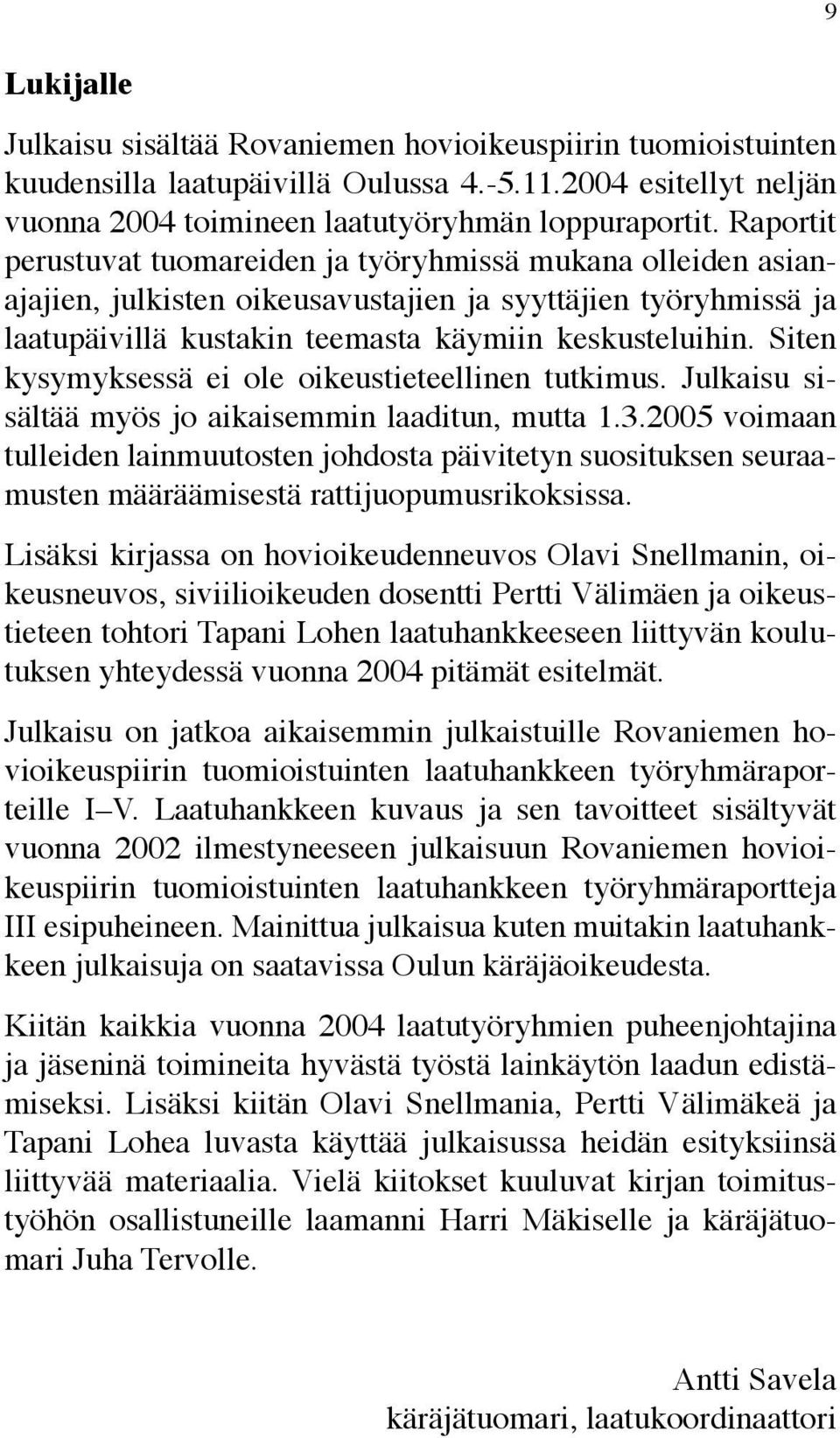 Siten kysymyksessä ei ole oikeustieteellinen tutkimus. Julkaisu sisältää myös jo aikaisemmin laaditun, mutta 1.3.