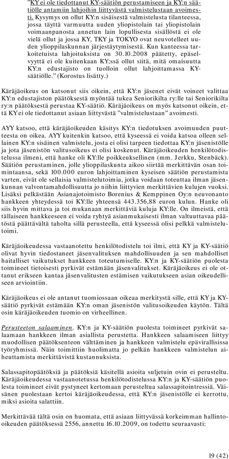 jossa KY, TKY ja TOKYO ovat neuvotelleet uuden ylioppilaskunnan järjestäytymisestä. Kun kanteessa tarkoitetuista lahjoituksista on 30.10.