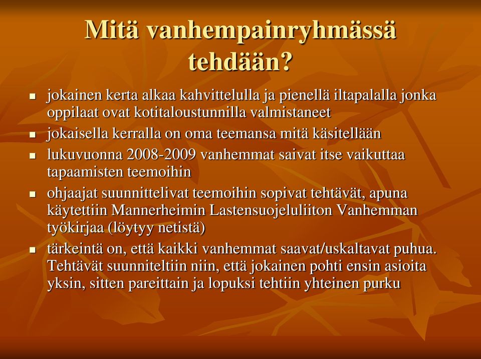 mitä käsitellään lukuvuonna 2008-2009 vanhemmat saivat itse vaikuttaa tapaamisten teemoihin ohjaajat suunnittelivat teemoihin sopivat tehtävät,