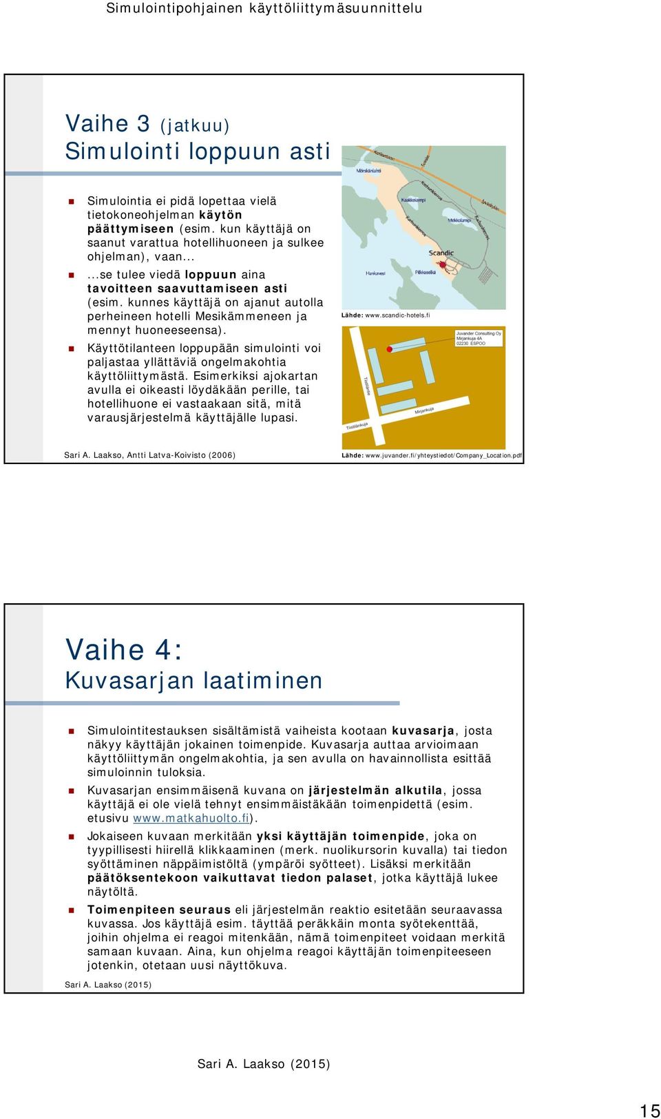 Käyttötilanteen loppupään simulointi voi paljastaa yllättäviä ongelmakohtia käyttöliittymästä.