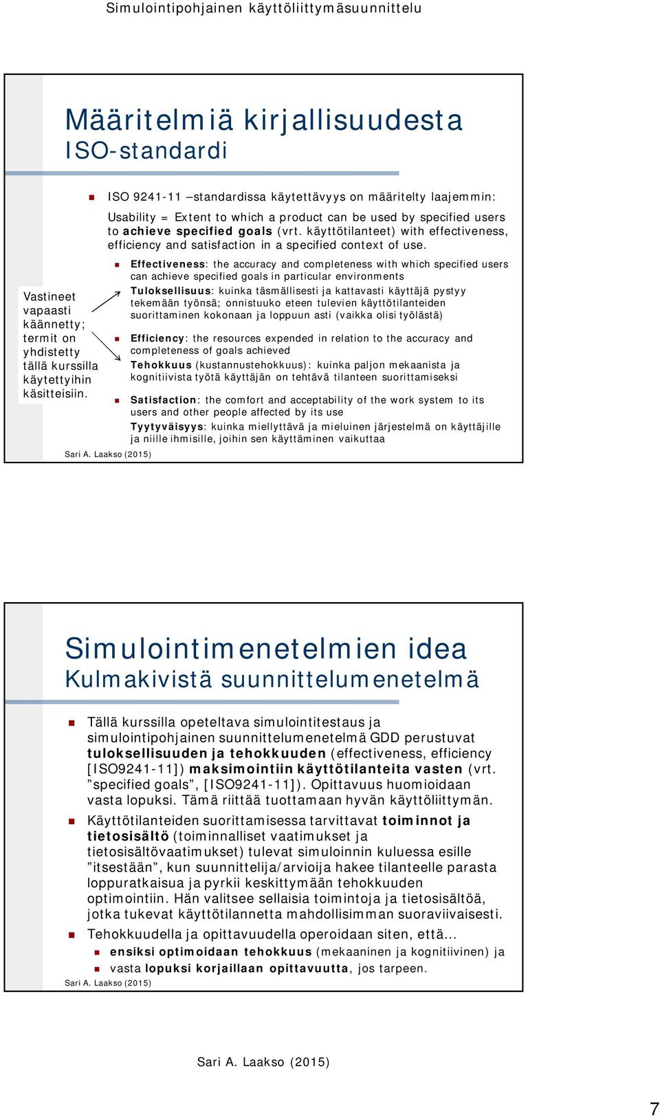 käyttötilanteet) with effectiveness, efficiency and satisfaction in a specified context of use.